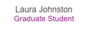 Laura Johnston
Graduate Student