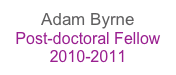 Adam Byrne
Post-doctoral Fellow
2010-2011