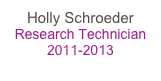 Holly Schroeder
Research Technician 2011-2013